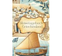 Reisetagebuch Griechenland: Reisetagebuch zum Ausfüllen: Geschenk für Griechenland Fans, Reiseplaner, Notizbuch als Reisejournal für Urlaub, Weltreise, Reise Geschenk, A5-Format, für 30 Tage