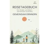 Reisetagebuch Kinder ab 6 Jahren - Zum Reinschreiben: Erinnerungen, Gefühle und Erlebnisse kreativ festhalten in diesem Urlaubstagebuch, egal ob Fernreise oder All In, ab Grundschule