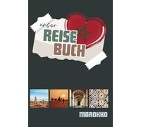 Reisetagebuch Marokko: Ein Reisetagebuch für alles, was Marokko unvergesslich macht, Geschichten sammeln statt nur Fotos.