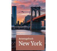 Reisetagebuch New York: New York Reise - Tagebuch zum Ausfüllen und selbst Gestalten - 110 Seiten, ca. A5 - Mein Reisetagebuch New York