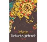 Reisetagebuch Peru: Reise Tagebuch zum Selberschreiben ca. DIN A5 - liniertes Journal Dotted Punktraster, Ferien Trip Tour, Auswanderer, Auslandsjahr, ... Notizbuch, Bucket List / Mandala bunt Welt