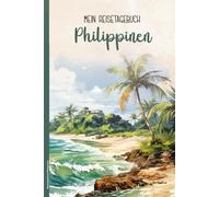 Reisetagebuch Philippinen: Praktisches A5 Reise Tagebuch zum Eintragen und Selberschreiben für Philippinen Urlaub der Trip nach Südostasien schönes Geschenk für Fernreise Liebhaber zum Insel Urlaub