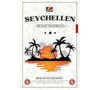 Reisetagebuch Seychellen: Planen, zeichnen und schreiben Sie jeden Moment Ihres Abenteuers / Kreatives Journal, um Ihre Reise zu organisieren und Ihre Erinnerungen festzuhalten