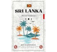 Reisetagebuch Sri Lanka: Einfaches und praktisches Journal, um deine Reise zu planen, besondere Momente festzuhalten und schöne Erinnerungen zu ... Naturerlebnisse und kulturelle Entdeckungen.