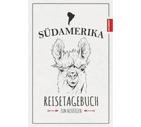 Reisetagebuch Südamerika: Reise durch Südamerika Geschenke zum Wandern, Urlaub, Motorrad Roadtrip und Backpacking / Reisebuch zum Ausfüllen / Souvenir