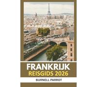 Reisgids Frankrijk 2026: Meer zien, minder Stress: de deskundige reisgenoot naar de schatten van Frankrijk in één beknopte editie