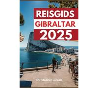 REISGIDS GIBRALTAR 2025: Ontdek, ontdek en geniet van het beste van de natuurlijke wonderen en culturele schatten van de rots"