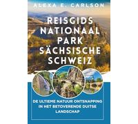 Reisgids Nationaal Park Sächsische Schweiz:: De ultieme natuur ontsnapping in het betoverende Duitse landschap