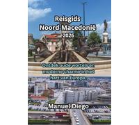 Reisgids Noord-Macedonië 2026: Ontdek oude wortels en moderne charme in het hart van Europa.