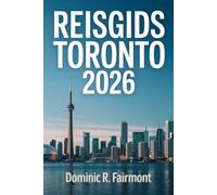 REISGIDS TORONTO 2026: Essentiële tips om het meeste uit je bezoek aan de grootste stad van Canada te halen.