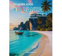 Reisgids voor Ko Lanta: Uw ultieme gids voor het hele jaar door in het verborgen paradijs van Thailand - cultuur, natuur, lokale geheimen en eiland avonturen
