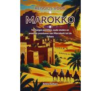 Reisgids voor Marokko: Verborgen pareltjes, oude steden en woestijn avonturen van Marrakesh tot de Sahara