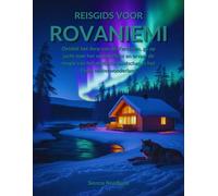 Reisgids voor Rovaniemi: Ontdek het dorp van de Kerstman, ga op jacht naar het noorderlicht en ervaar de magie van het arctische landschap in het Finse winterwonderland