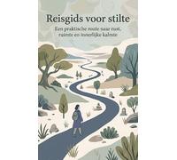 Reisgids voor stilte: Een praktische route naar rust, ruimte en innerlijke kalmte
