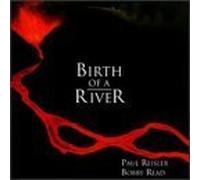Reisler,Paul & Read,Bobby - Birth of a River