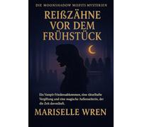 REIßZÄHNE VOR DEM FRÜHSTÜCK: Ein Vampir-Friedensabkommen, eine rätselhafte Vergiftung und eine magische Außenseiterin, der die Zeit davonläuft.