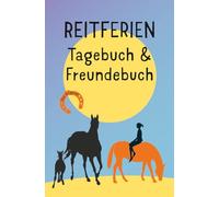 Reitferien Tagebuch & Freundebuch: Ein Ferientagebuch zum ausfüllen, ankreuzen, einkleben, malen oder kleine Geschichten erzählen. Eine bleibende Erinnerung an deine Reitabenteuer.