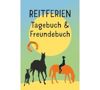 Reitferien Tagebuch & Freundebuch: Ein Ferientagebuch zum ausfüllen, ankreuzen, einkleben, malen oder kleine Geschichten erzählen. Eine bleibende Erinnerung an deine Reitabenteuer.