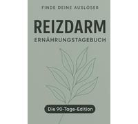 Reizdarm Ernährungstagebuch: Die 90-Tage-Edition - Das große 3-Monats-Journal: Langzeit-Dokumentation für Arzt & Ernährungstherapie
