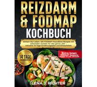 REIZDARM & FODMAP KOCHBUCH: EINFACH GUT LEBEN: 105 FODMAP-FREUNDLICHE REZEPTE MIT SAISONALEN ZU TATEN FÜRDAS GANZE JAHR - INKLUSIVE 14-TAGE-ERN ÄHRUNGSPLAN UND EINKAUFSLISTE