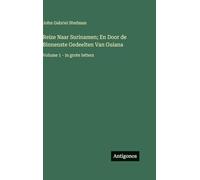 Reize Naar Surinamen; En Door de Binnenste Gedeelten Van Guiana: Volume 1 - in grote letters