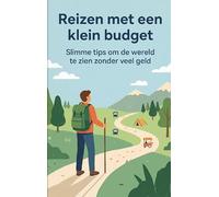 Reizen met een klein budget: Slimme tips om de wereld te zien zonder veel geld