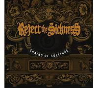 Reject The Sickness - Chains Of Solitude