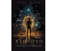 Rejected: Break Free from Rejection, Heal Trauma, and Rewire Your Brain for Belonging