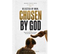 Rejected By Man, Chosen By God: What God Does with the People Everyone Else Counts Out