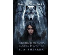 Rejected by My Alpha, Claimed by Another: A Dark Second-Chance Werewolf Romance