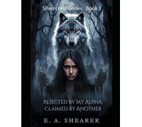 Rejected by My Alpha, Claimed by Another: A Dark Second-Chance Werewolf Romance