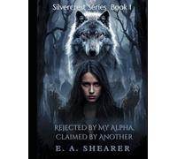 Rejected by My Alpha, Claimed by Another: A Dark Second-Chance Werewolf Romance