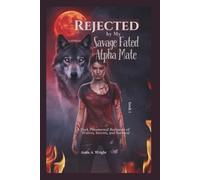Rejected by My Savage Fated Alpha Mate book 1: A Dark Paranormal Romance of Wolves, Secrets, and Survival