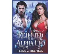 Rejected By The Alpha CEO: A Billionaire Second Chance Wolf Romance