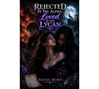 REJECTED BY THE ALPHA, LOVED BY THE LYCAN