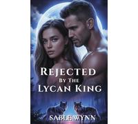 Rejected by The Lycan King: A Dark Why-Choose Lycan Romance
