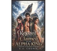 Rejected by the Pack, Claimed by the Alpha King: A Twisted Fated Mate Romance: 1