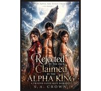 Rejected by the Pack, Claimed by the Alpha King: A Twisted Fated Mate Romance