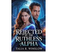 Rejected by the Ruthless Alpha: A Fated Mate Paranormal Romance (The Blood Moon Mates Book 1)