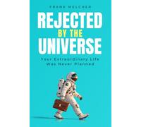 Rejected by the Universe: Your Extraordinary Life Was Never Planned