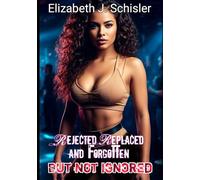 REJECTED, REPLACED AND FORGOTTEN BUT NOT IGNORED: Wolf Alpha's Fated Mate Paranormal Romance Fantasy