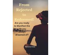 Rejected to Redeemed: Transforming your life through God's Purpose