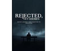 Rejected, Yet Chosen: David's Journey From Rejection To Anointing