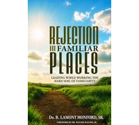 REJECTION IN FAMILIAR PLACES: Leading While Working The Hard Soil of Familiarity