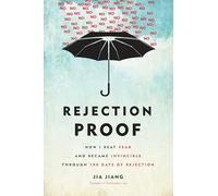 Rejection Proof: How I Beat Fear and Became Invincible Through 100 Days of Rejection