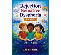Rejection Sensitive Dysphoria for kids: Help Your Child Understand Intense Emotions and Build Healthy Friendships