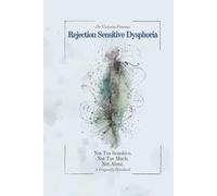 Rejection Sensitive Dysphoria: Not Too Sensitive. Not Too Much. Not Alone