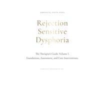 Rejection Sensitive Dysphoria: The Therapist's Guide Vol. I
