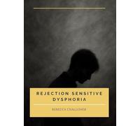Rejection Sensitive Dysphoria: Understanding Rejection Sensitive Dysphoria in ADHD and Neurodivergent Children and Adults