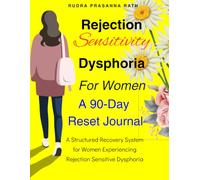 Rejection Sensitivity Dysphoria For Women: A Structured Recovery System for Women Experiencing Rejection Sensitive Dysphoria